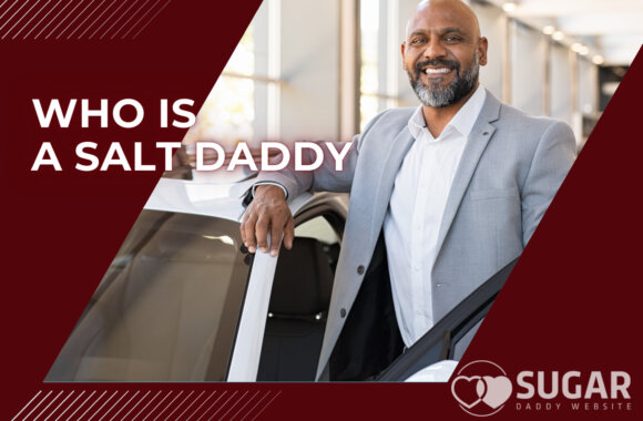 Who is a Salt Daddy & How Sugar Babies Can Avoid Him